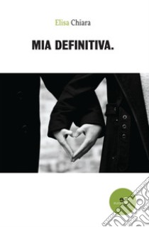 Mia definitiva libro di Chiara Elisa