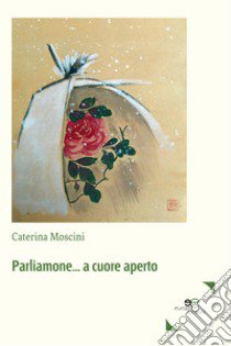 Parliamone... a cuore aperto libro di Moscini Caterina