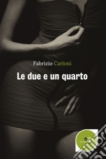 Le due e un quarto libro di Carloni Fabrizio