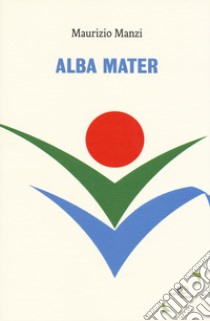 Alba mater libro di Manzi Maurizio