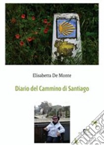 Diario del cammino di Santiago libro di De Monte Elisabetta