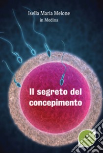 Il segreto del concepimento libro di Melone Isella Maria