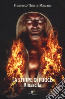 La stirpe di fuoco. Rinascita libro di Marzano Francesco