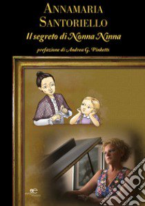 Il segreto di nonna Ninna libro di Santoriello Annamaria; Vitolo F. B. (cur.)