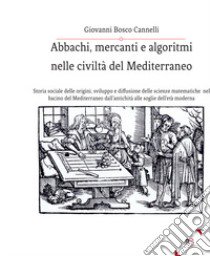 Abbachi, mercanti e algoritmi nelle civiltà del Mediterraneo libro di Cannelli Giovanni Bosco