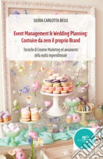 Event management & wedding planning: costruire da zero il proprio brand libro di Belli Silvia Carlotta