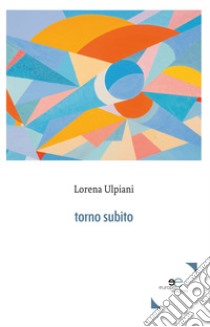 Torno subito libro di Ulpiani Lorena