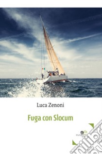 Fuga con Slocum libro di Zenoni Luca