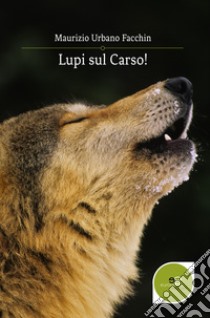 Lupi sul Carso! libro di Urbano Facchin Maurizio