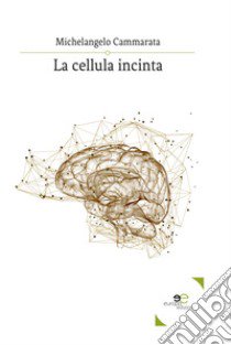 La cellula incinta libro di Cammarata Michelangelo