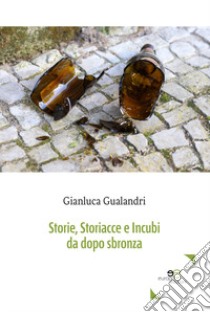 Storie, storiacce e incubi da dopo sbronza libro di Gualandri Gianluca