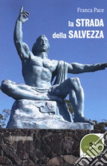 La strada della salvezza libro di Pace Franca