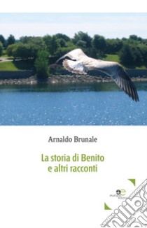 La storia di Benito e altri racconti libro di Brunale Arnaldo