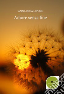 Amore senza fine libro di Lepore Anna Rosa