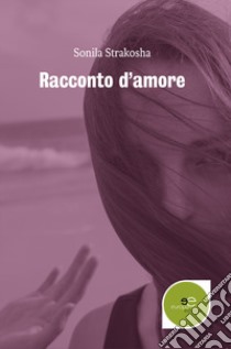 Racconto d'amore libro di Strakosha Sonila