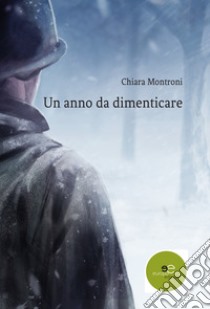 Un anno da dimenticare libro di Montroni Chiara