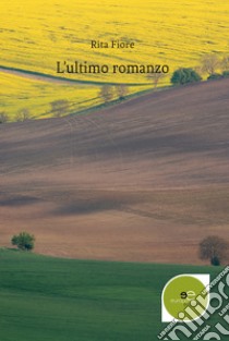 L'ultimo romanzo libro di Fiore Rita