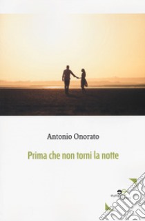 Prima che non torni la notte libro di Onorato Antonio