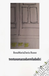 Trentunomarzoduemiladodici libro di Russo Rosamariadaria