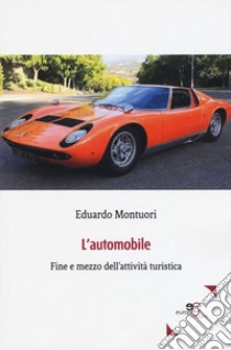 L'automobile. Fine e mezzo dell'attività turistica libro di Montuori Eduardo