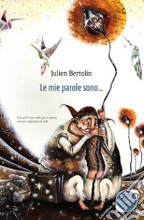 Le mie parole sono... libro di Bertolin Julien