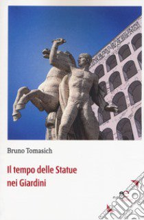 Il tempo delle statue nei giardini libro di Tomasich Bruno