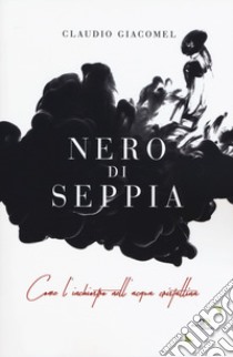 Nero di seppia libro di Giacomel Claudio