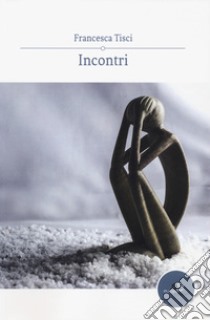 Incontri libro di Tisci Francesca