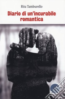 Diario di un'incurabile romantica libro di Tamburello Rita