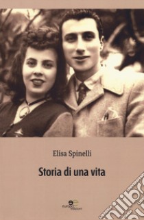 Storia di una vita libro di Spinelli Elisa