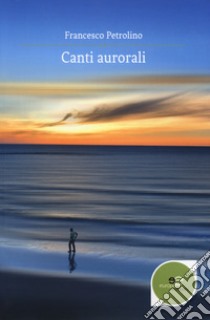 Canti aurorali libro di Petrolino Francesco