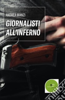 Giornalisti all'inferno libro di Manzi Andrea