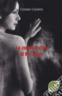 La zelante viltà di Mr. Lloyd libro di Cataleta Cosimo