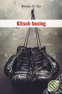 Kitsch boxing libro di Di Ilio Renato