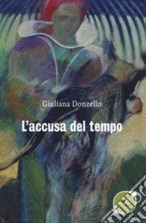 L'accusa del tempo libro di Donzello Giuliana