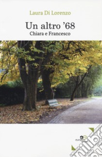 Un altro '68. Chiara e Francesco libro di Di Lorenzo Laura