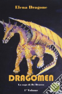 Dragomen. La saga di re Dracoo. Vol. 1 libro di Dragone Elena