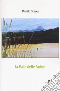 La valle delle anime libro di Scanu Danilo