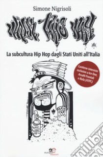 Walk This Way. La subcultura Hip Hop dagli Stati Uniti all'Italia libro di Nigrisoli Simone