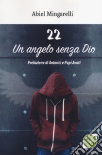 22 un angelo senza Dio libro di Mingarelli Abiel