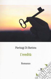 L'eredità libro di Di Battista Pierluigi