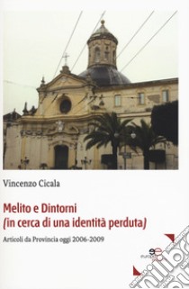 Melito e dintorni (in cerca di una identità perduta). Articoli da provincia oggi 2006-2009 libro di Cicala Vincenzo