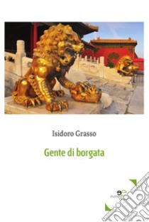 Gente di borgata libro di Grasso Isidoro