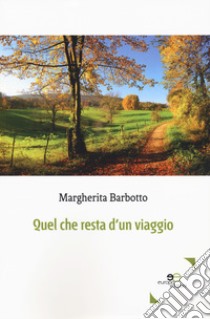 Quel che resta d'un viaggio libro di Barbotto Margherita