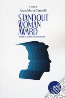 Standout woman award. Storie di donne straordinarie libro di Gandolfi A. M. (cur.)