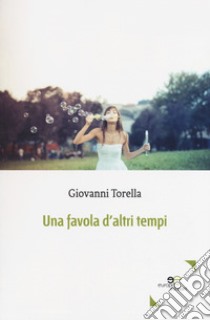 Una favola d'altri tempi libro di Torella Giovanni