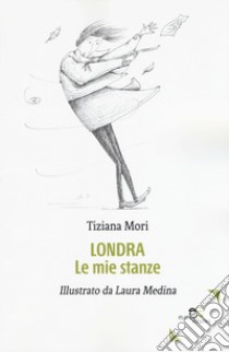 Londra. Le mie stanze libro di Mori Tiziana