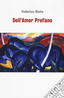 Dell'amor profano libro di Botta Federico