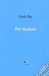 Per Stefano libro di Bay Carlo