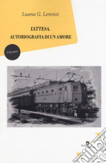 L'attesa. Autobiografia di un amore libro di Lorenzi Luana G.